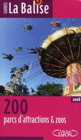 Couverture du livre « La balise ; 200 parcs d'attractions et zoos » de  aux éditions Michel Lafon