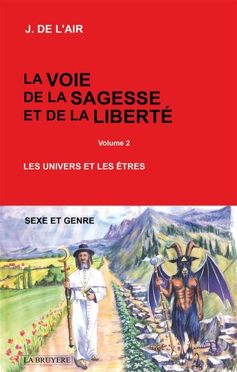 Couverture du livre « La voie de la sagesse et de la liberté Tome 2 ; les univers et les êtres » de J. De L'Air aux éditions La Bruyere