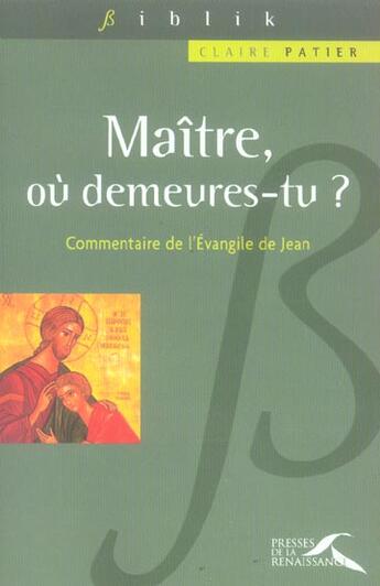 Couverture du livre « Maitre, ou demeures-tu? » de Claire Patier aux éditions Presses De La Renaissance