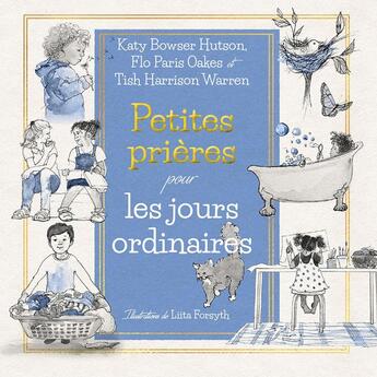 Couverture du livre « Petites prières pour les jours ordinaires » de Tish Harrison Warren et Katy Bowser Hutson et Flo Paris Oakes et Liita Forsyth aux éditions Excelsis