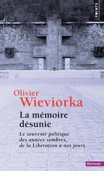 Couverture du livre « La mémoire désunie ; le souvenir politique des années sombres, de la Libération à nos jours » de Olivier Wieviorka aux éditions Points