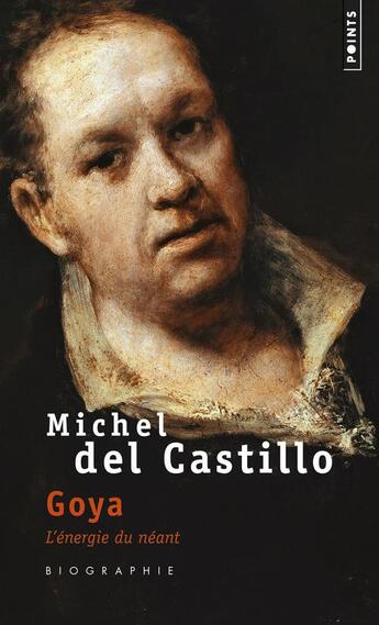 Couverture du livre « Goya ; l'énergie du néant » de Michel Del Castillo aux éditions Points