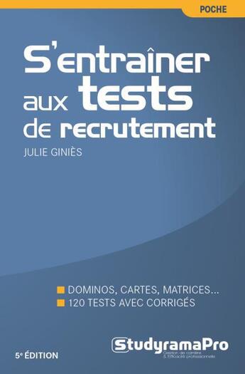 Couverture du livre « S'entraîner aux tests de recrutement ; dominos, cartes, matrices ; 120 tests avec corrigés (5e édition) » de Julie Ginies aux éditions Studyrama