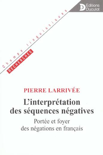 Couverture du livre « Interpretation Des Sequences Negatives. Portee Et Foyer Negations En Francais » de Larrivee aux éditions Duculot