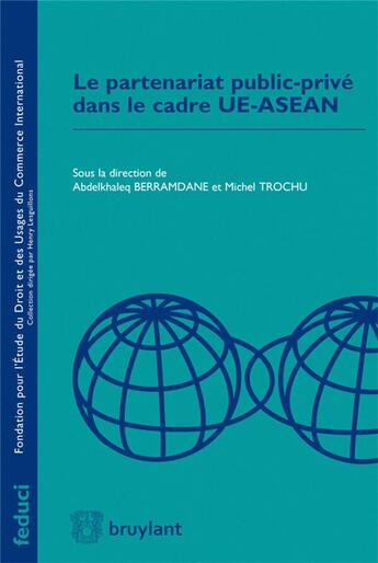 Couverture du livre « Le partenariat public-privé dans le cadre UE-ASEAN » de Abdelkhal Berramdane et Michel Trochu aux éditions Bruylant