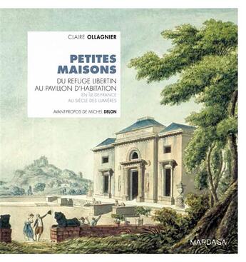 Couverture du livre « Petites maisons ; du pavillon d'agrément au pavillon d'habitation eb Ile-de-France au siècle des Lumières » de Claire Ollagnier aux éditions Mardaga Pierre