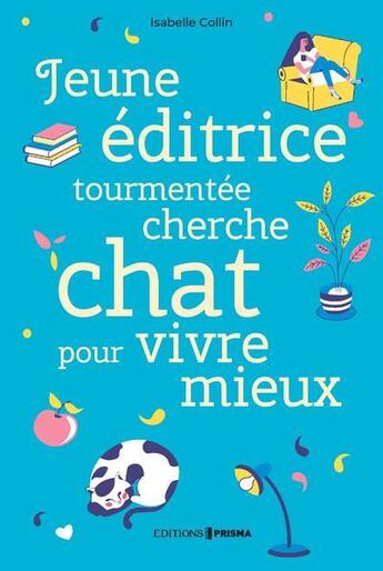 Couverture du livre « Jeune éditrice tourmentée cherche chat pour vivre mieux » de Isabelle Collin et Caroline Huyghues aux éditions Prisma