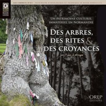 Couverture du livre « Des arbres, des rites et des croyances ; un patrimoine culturel immatériel en Normandie » de Yann Leborgne aux éditions Orep