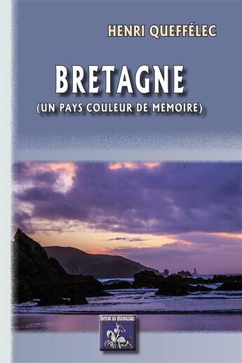 Couverture du livre « Bretagne (un pays couleur de mémoire) » de Henri Queffelec aux éditions Editions Des Regionalismes