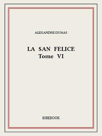 Couverture du livre « La San Felice VI » de Alexandre Dumas aux éditions Bibebook