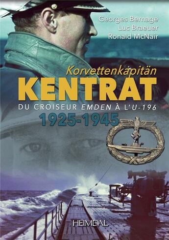 Couverture du livre « KORVETTENKAPITÄN KENTRAT DU CROISEUR EMDEN A L'U-196 _ 1925-1945 » de Georges Bernage et Luc Braeuer et Ronald Mcnair aux éditions Heimdal