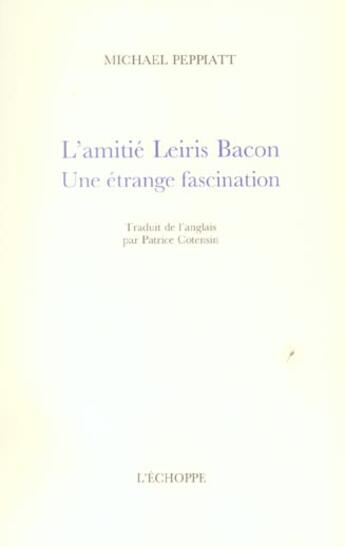 Couverture du livre « Amitie leiris bacon (l') » de Michael Peppiatt aux éditions L'echoppe