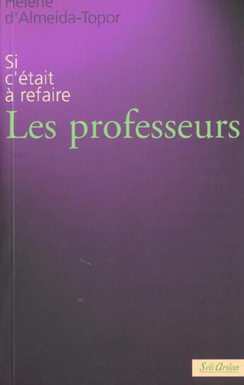 Couverture du livre « Professeurs - si c'etait a refaire (les) » de D'Almeida-Topor aux éditions Seli Arslan