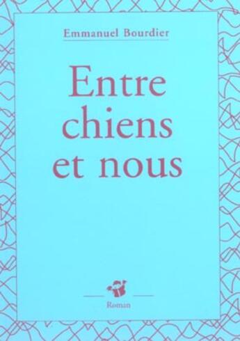 Couverture du livre « Entre chiens et nous » de Emmanuel Bourdier aux éditions Thierry Magnier