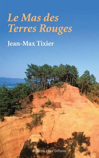 Couverture du livre « Le mas des terres rouges » de Jean-Max Tixier aux éditions Libra Diffusio