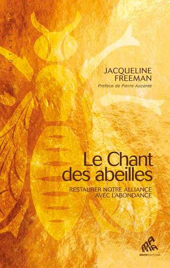 Couverture du livre « Le chant des abeilles ; restaurer notre alliance avec l'abondance » de Jacqueline Freeman aux éditions Mamaeditions