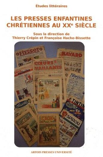 Couverture du livre « Les presses enfantines chrétiennes au XXe siècle » de Francoise Hache-Bissette et Thierry Crepin aux éditions Pu D'artois