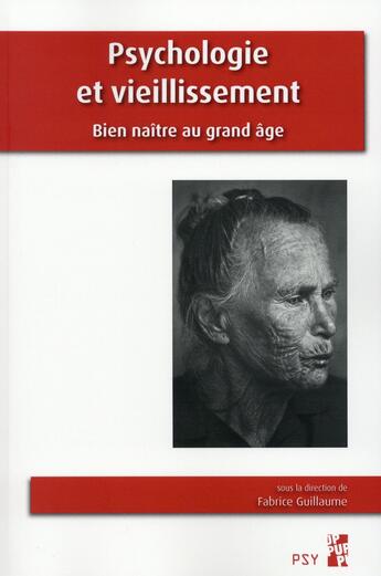 Couverture du livre « Psychologie et vieillissement ; bien naître au grand âge » de Fabrice Guillaume aux éditions Pu De Provence