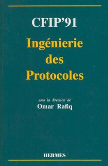 Couverture du livre « Cfip'91 ingenierie des protocoles » de Rafiq Omar aux éditions Hermes Science Publications