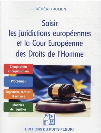 Couverture du livre « Caisir les juridictions européennes et la Cour européenne des Droits de l'Homme » de Frederic Julien aux éditions Puits Fleuri