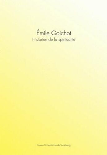 Couverture du livre « Emile Goichot, historien de la spiritualité » de Francois-Xavier Cuche aux éditions Pu De Strasbourg