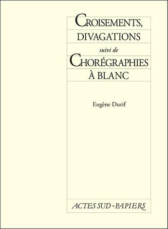 Couverture du livre « Croisements, divagations ; chorégraphies à blanc » de Durif Eugene aux éditions Actes Sud-papiers