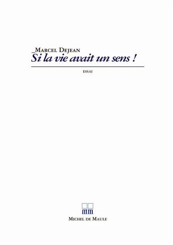 Couverture du livre « Si la vie avait un sens ! » de Dejean aux éditions Michel De Maule