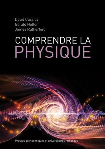 Couverture du livre « Comprendre la physique » de David Cassidy et James Rutherford et Gerald James Holton aux éditions Ppur