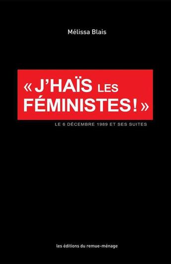 Couverture du livre « J'hais les femmes ; le 6 décembre 1989 et ses suites » de Melissa Blais aux éditions Remue Menage