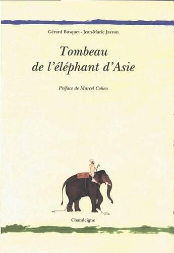 Couverture du livre « Tombeau de l'éléphant d'Asie » de Gerard Busquet et Jean-Marie Javron et Marcel Cohen aux éditions Editions Chandeigne&lima