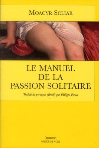 Couverture du livre « Le manuel de la passion solitaire » de Moacyr Scliar aux éditions Folies D'encre