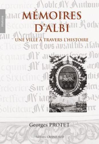 Couverture du livre « Mémoires d'Albi ; une ville à travers l'histoire » de Georges Protet aux éditions Grand Sud