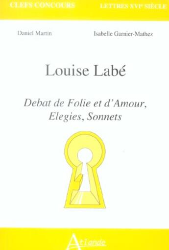 Couverture du livre « Louise labe - debat de folie et d'amour, elegies, sonnets » de Martin/Garnier-Marth aux éditions Atlande Editions