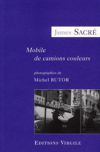Couverture du livre « Mobile de camions couleurs ; photographies de Michel Butor » de James Sacre aux éditions Virgile