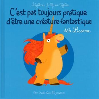 Couverture du livre « C'est pas toujours pratique d'être une créature fantastique Tome 1 : la licorne » de Sibylline et Marie Voyelle aux éditions Des Ronds Dans L'o