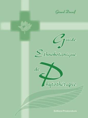 Couverture du livre « Guide ethnobotanique de phytothérapie » de Gerard Ducerf aux éditions Promonature