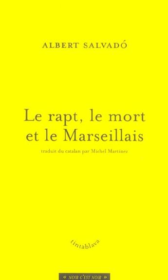 Couverture du livre « Le rapt, le mort et le marseillais » de Albert Salvado aux éditions Tinta Blava