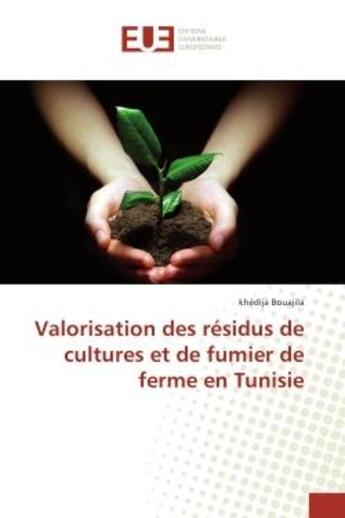 Couverture du livre « Valorisation des residus de cultures et de fumier de ferme en Tunisie » de Khédija Bouajila aux éditions Editions Universitaires Europeennes