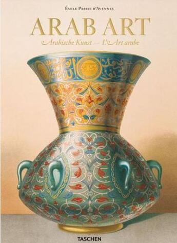 Couverture du livre « Arab art / l'art arabe / arabische kunst » de Emile Prisse D'Avennes aux éditions Taschen