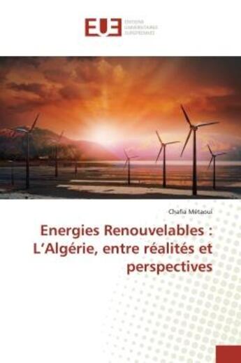 Couverture du livre « Energies Renouvelables : L'Algérie, entre réalités et perspectives » de Chafia Métaoui aux éditions Editions Universitaires Europeennes