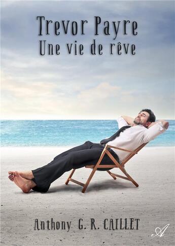 Couverture du livre « Trevor Payre : une vie de rêve » de Anthony Caillet aux éditions Atramenta