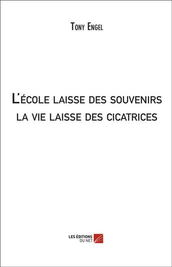 Couverture du livre « L'école laisse des souvenirs ; la vie laisse des cicatrices » de Tony Engel aux éditions Chapitre.com