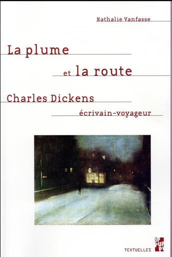 Couverture du livre « La plume et la route - charles dickens, ecrivain-voyageur » de Nathalie Vanfasse aux éditions Pu De Provence