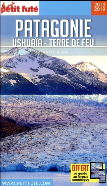 Couverture du livre « GUIDE PETIT FUTE ; COUNTRY GUIDE ; Patagonie, Ushuaäa, Terre de feu (édition 2018/2019) » de  aux éditions Le Petit Fute