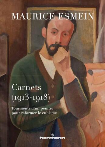 Couverture du livre « Carnets (1913-1918) : tourments d'un peintre pour reformer le cubisme » de Maurice Esmein aux éditions Hermann