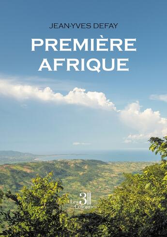 Couverture du livre « Première Afrique » de Jean-Yves Defay aux éditions Les Trois Colonnes