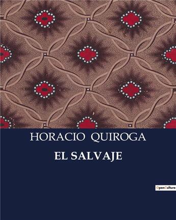 Couverture du livre « EL SALVAJE » de Horacio Quiroga aux éditions Culturea