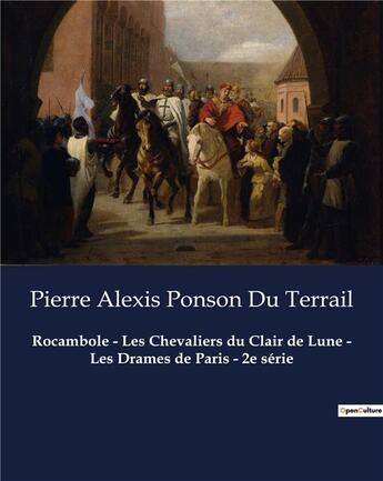 Couverture du livre « Rocambole - Les Chevaliers du Clair de Lune - Les Drames de Paris - 2e série » de Pierre Alexis Ponson Du Terrail aux éditions Culturea