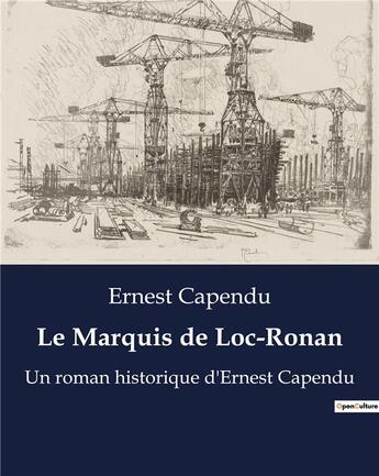 Couverture du livre « Le Marquis de Loc-Ronan : Un roman historique d'Ernest Capendu » de Ernest Capendu aux éditions Culturea