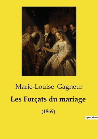 Couverture du livre « Les Forçats du mariage : (1869) » de Marie-Louise Gagneur aux éditions Culturea